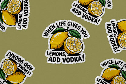 Funny Lemon Vodka Sticker – When Life Gives You Lemons Add Vodka Quote