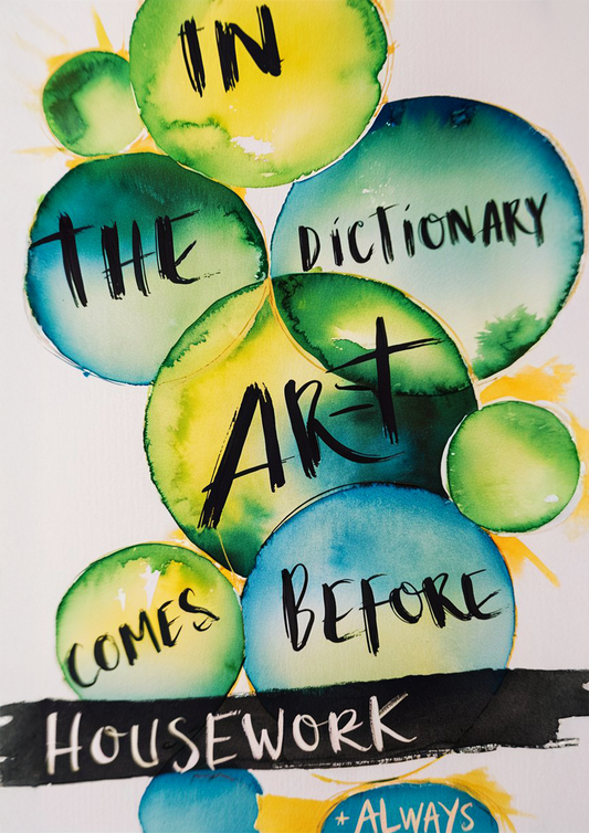 "Art Before Housework" Whimsical Watercolor with Playful Typography - Motivational Poster