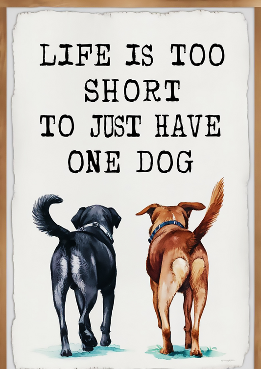 "Life Is Too Short to Have Just One Dog" Cute Dog Poster with Two Pups - Dog and Cat Posters
