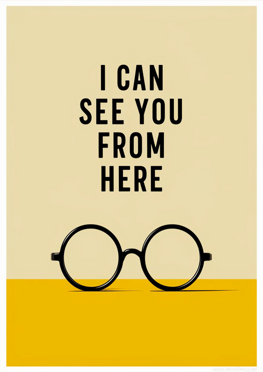 "I Can See You From Here" Typography Art with Minimalist Glasses - Funny Poster