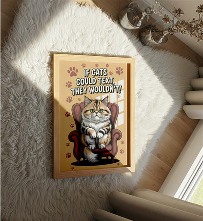 If Cats Could Text, They Wouldn't - Dog and Cat Posters