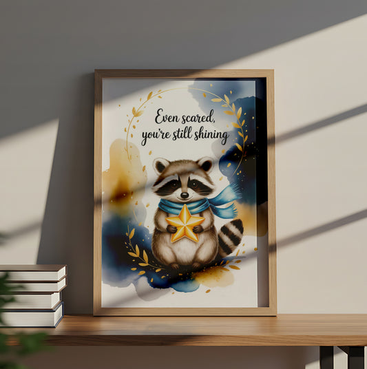 "Even Scared, You’re Still Shining" Inspirational Raccoon Wall Art  - Mental Health Poster