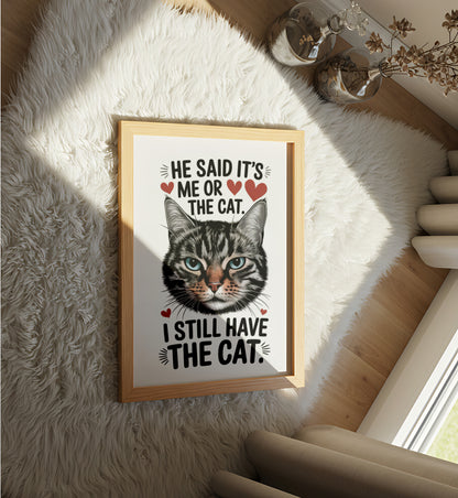 He Said It's Me or The Cat. I Still Have The Cat - Dog and Cat Posters