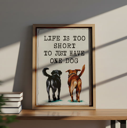 "Life Is Too Short to Have Just One Dog" Cute Dog Poster with Two Pups - Dog and Cat Posters