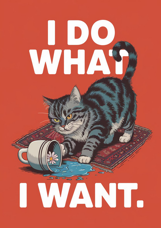 I Do What I Want - Dog and Cat Posters