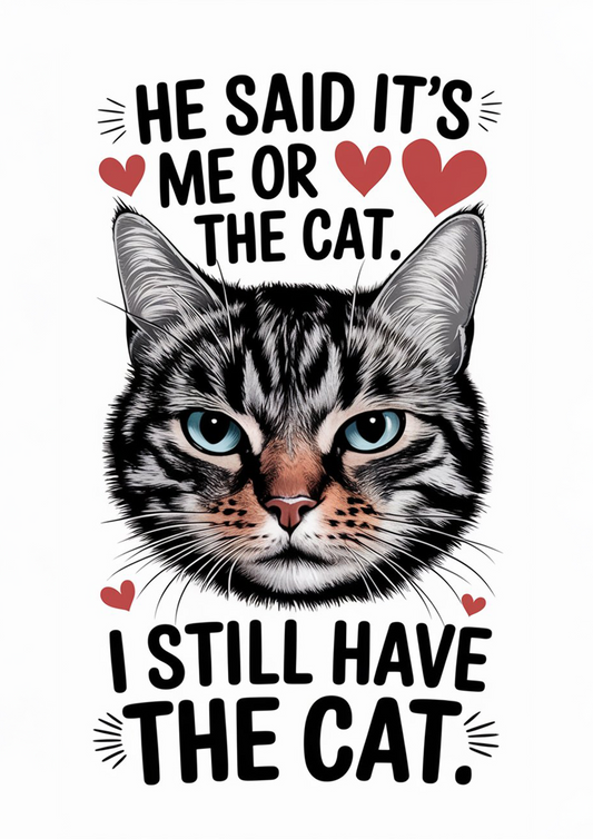 He Said It's Me or The Cat. I Still Have The Cat - Dog and Cat Posters