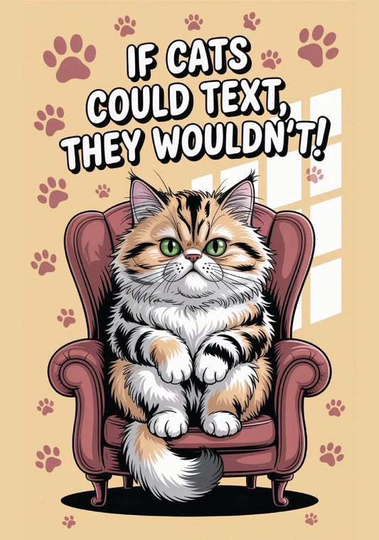 If Cats Could Text, They Wouldn't - Dog and Cat Posters