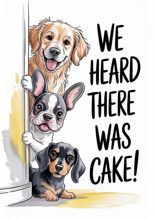 We Heard There Was Cake! - Dog and Cat Posters