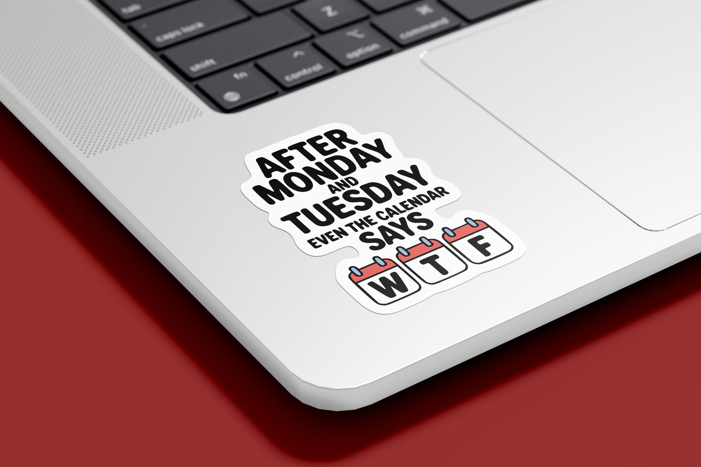 Funny WTF Sticker – After Monday and Tuesday Even the Calendar Says WTF Quote Decal